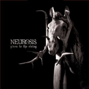 Neurosis - Given to the Rising